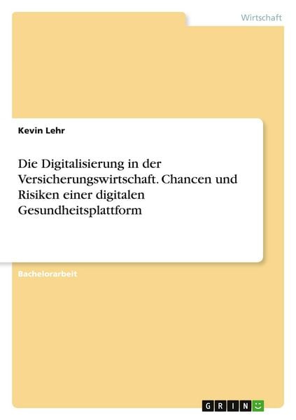 Produktbild: Die Digitalisierung in der Versicherungswirtschaft. Chancen und Risiken einer digitalen Gesundheitsplattform