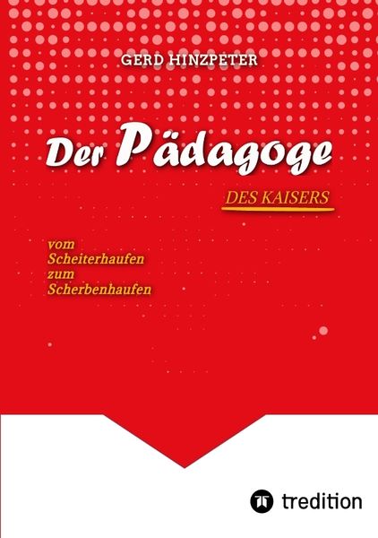Produktbild: Der P&auml;dagoge - Hinzpeter - KaiserWilhelm II. - ErsterWeltkrieg - Calvinismus - HistorischesSachbuch - BildungUndMacht - Kriegsursachen - GeschichteLeben - DeutscheGeschichte - Geschichtsbuch