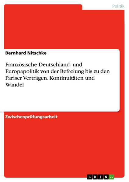 Produktbild: Franz&ouml;sische Deutschland- und Europapolitik von der Befreiung bis zu den Pariser Vertr&auml;gen. Kontinuit&auml;ten und Wandel