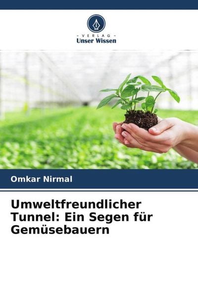 Umweltfreundlicher Tunnel: Ein Segen für Gemüsebauern, Taschenbuch von Omkar Nirmal , Ashish Bhuwad , Pradeep Haldavanekar, Verlag Unser Wissen,
