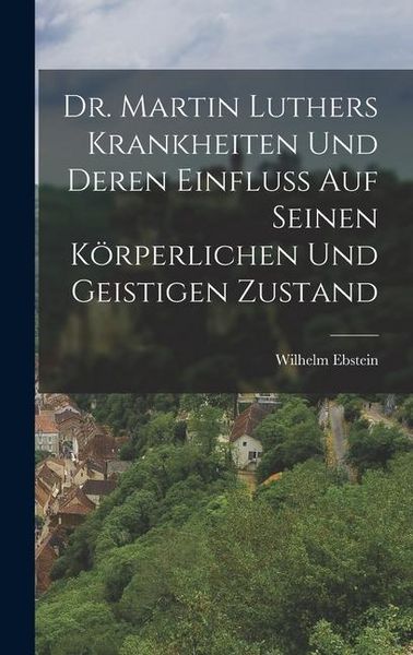 Produktbild: Dr. Martin Luthers Krankheiten Und Deren Einfluss Auf Seinen K&ouml;rperlichen Und Geistigen Zustand