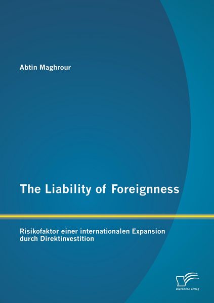 Produktbild: The Liability of Foreignness: Risikofaktor einer internationalen Expansion durch Direktinvestition