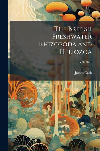 Produktbild: The British Freshwater Rhizopoda and Heliozoa