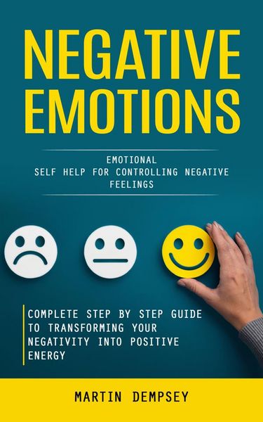 Produktbild: Negative Emotions: Emotional Self Help for Controlling Negative Feelings (Complete Step by Step Guide to Transforming Your Negativity Into Positive En