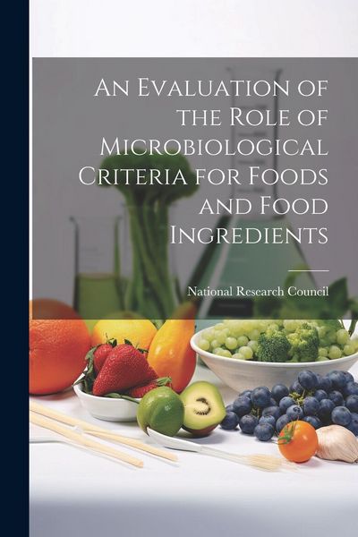Produktbild: An Evaluation of the Role of Microbiological Criteria for Foods and Food Ingredients