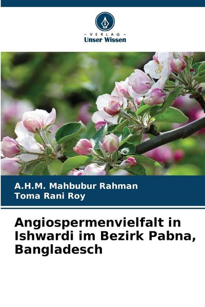 Angiospermenvielfalt in Ishwardi im Bezirk Pabna, Bangladesch, Taschenbuch von A. H. M. Mahbubur Rahman , Toma Rani Roy, Verlag Unser Wissen,