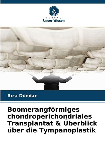 Produktbild: Boomerangf&ouml;rmiges chondroperichondriales Transplantat & &Uuml;berblick &uuml;ber die Tympanoplastik