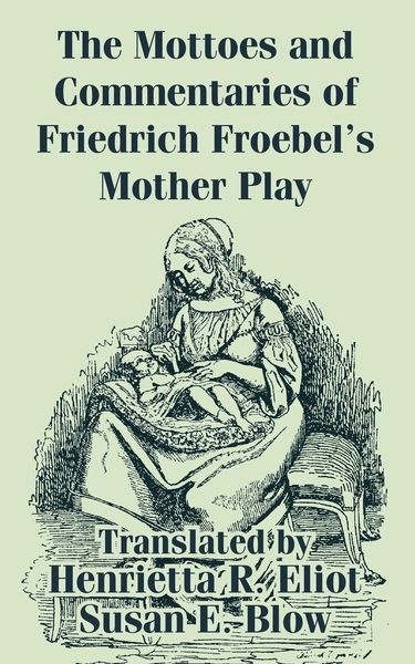 Produktbild: Mottoes and Commentaries of Friedrich Froebel's Mother Play, The