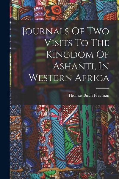 Produktbild: Journals Of Two Visits To The Kingdom Of Ashanti, In Western Africa