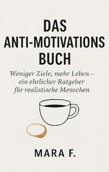 Produktbild: Das Anti-Motivationsbuch-Weniger Ziele, mehr Leben - ein ehrlicher Ratgeber f&uuml;r realistische Menschen