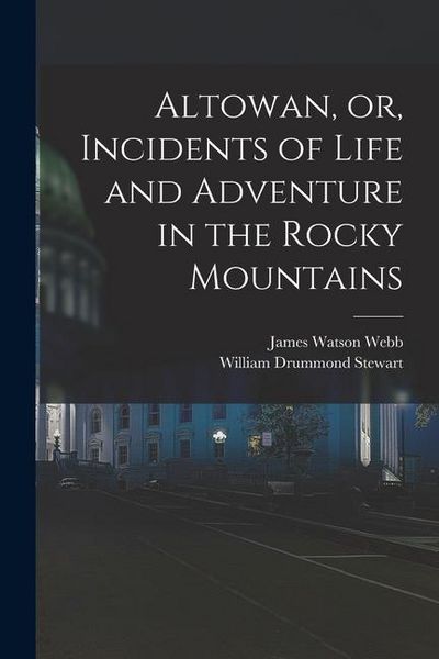 Produktbild: Altowan, or, Incidents of Life and Adventure in the Rocky Mountains