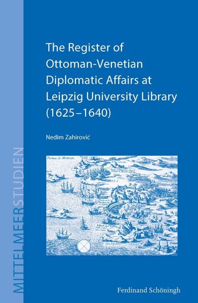 Produktbild: The Register of Ottoman-Venetian Diplomatic Affairs at Leipzig University Library (1625&ndash;1640)