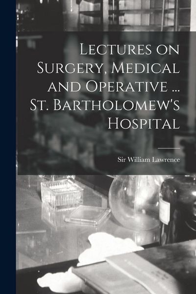 Produktbild: Lectures on Surgery, Medical and Operative ... St. Bartholomew's Hospital