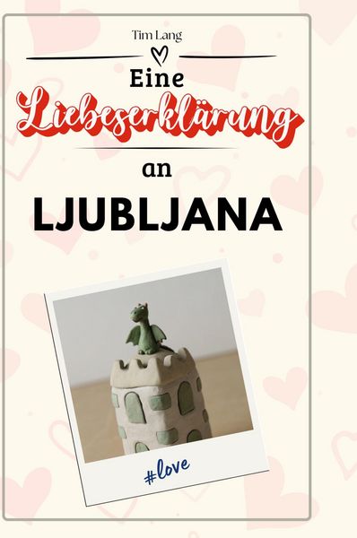 Produktbild: Eine Liebeserkl&auml;rung an Ljubljana