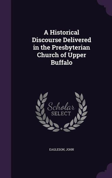 Produktbild: A Historical Discourse Delivered in the Presbyterian Church of Upper Buffalo