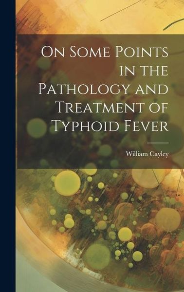 Produktbild: On Some Points in the Pathology and Treatment of Typhoid Fever