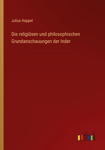 Produktbild: Die religi&ouml;sen und philosophischen Grundanschauungen der Inder