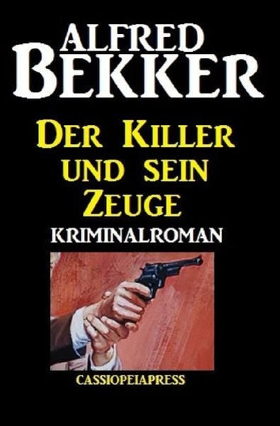 Der Killer und sein Zeuge, Taschenbuch von Alfred Bekker, Epubli, 9783752994896