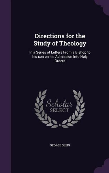 Produktbild: Directions for the Study of Theology: In a Series of Letters From a Bishop to his son on his Admission Into Holy Orders