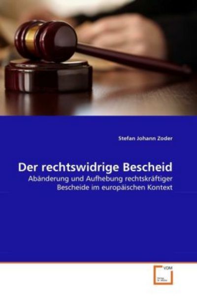 Zoder, S: Der rechtswidrige Bescheid, Taschenbuch von Stefan Johann Zoder, VDM, 9783639336320