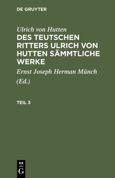 Produktbild: Des teutschen Ritters Ulrich von Hutten s&auml;mmtliche Werke. Teil 3