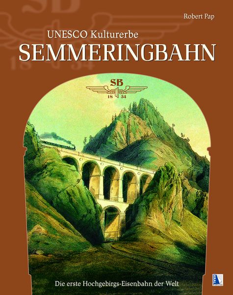 UNESCO Kulturerbe Semmeringbahn, Gebundene Ausgabe von Robert Pap, KRAL, 978-3-99024-704-4