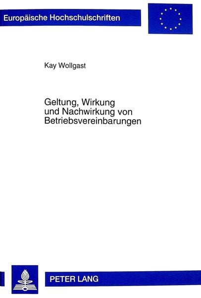 Geltung, Wirkung und Nachwirkung von Betriebsvereinbarungen, Taschenbuch von Kay Wollgast, Peter Lang GmbH, Internationaler Verlag der Wissenschaften,