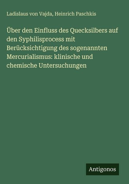 Produktbild: &Uuml;ber den Einfluss des Quecksilbers auf den Syphilisprocess mit Ber&uuml;cksichtigung des sogenannten Mercurialismus: klinische und chemische Untersuchungen