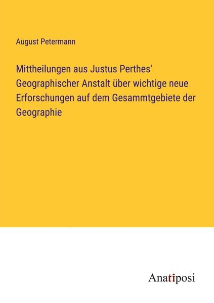 Produktbild: Mittheilungen aus Justus Perthes' Geographischer Anstalt &uuml;ber wichtige neue Erforschungen auf dem Gesammtgebiete der Geographie