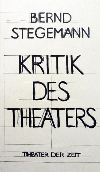 Produktbild: Bernd Stegemann - Kritik des Theaters