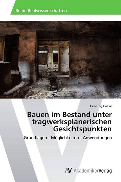 Bauen im Bestand unter tragwerksplanerischen Gesichtspunkten, Taschenbuch von Henning Haake, AV Akademikerverlag, 9783639457353