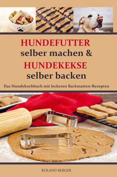 Hundekekse selber backen und Hundefutter selber machen, Taschenbuch von Roland Berger, Bookmundo Direct, 9789403637402