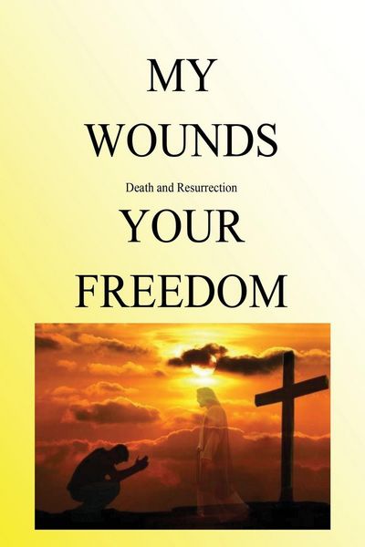 Produktbild: My Wounds Death and Resurrection Your Freedom