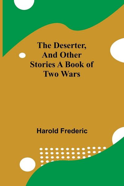 Produktbild: The Deserter, And Other Stories A Book Of Two Wars