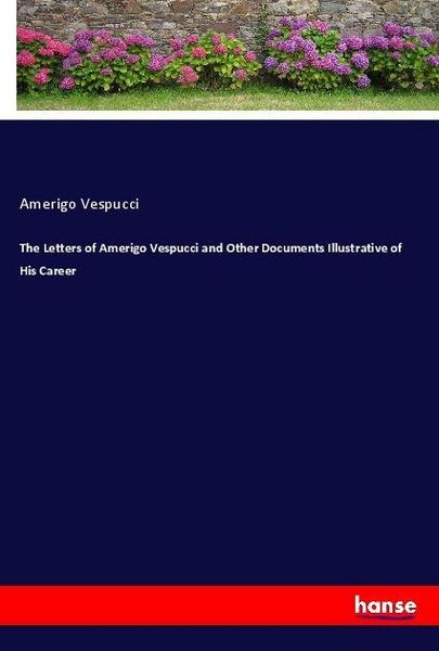 Produktbild: The Letters of Amerigo Vespucci and Other Documents Illustrative of His Career