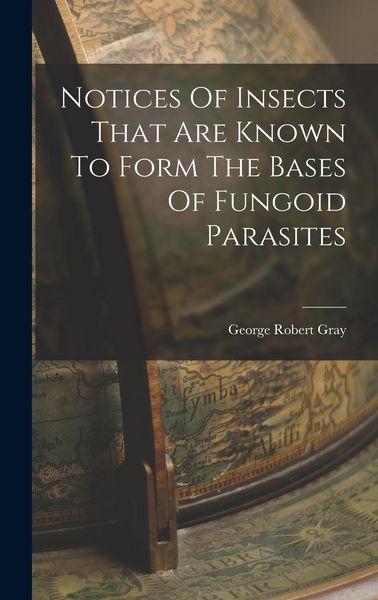 Produktbild: Notices Of Insects That Are Known To Form The Bases Of Fungoid Parasites