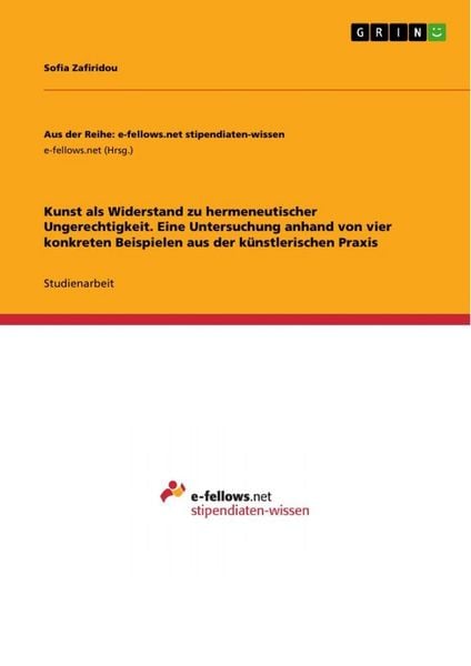 Kunst als Widerstand zu hermeneutischer Ungerechtigkeit. Eine Untersuchung anhand von vier konkreten Beispielen aus der künstlerischen Praxis,