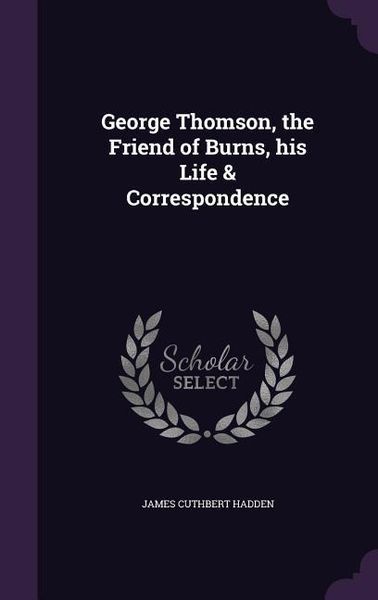Produktbild: George Thomson, the Friend of Burns, his Life & Correspondence