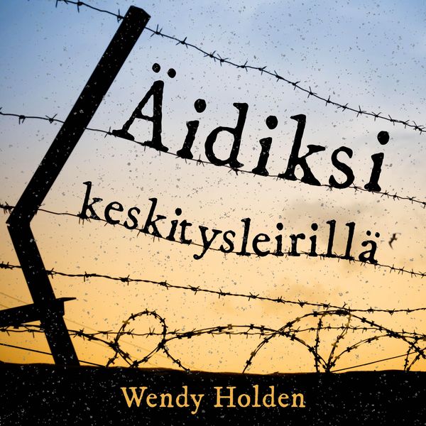 Äidiksi keskitysleirillä - Wendy Holden, Audio, 9789179892128