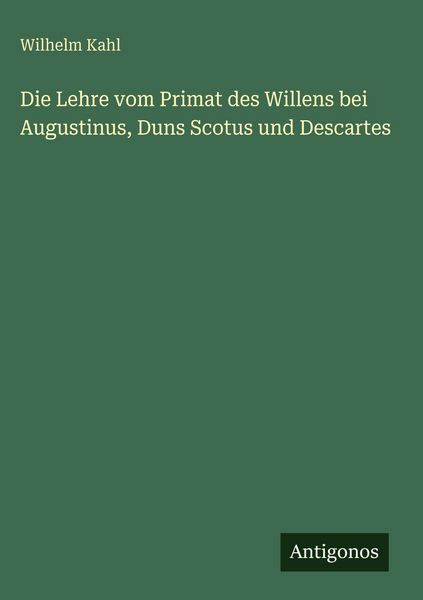 Produktbild: Die Lehre vom Primat des Willens bei Augustinus, Duns Scotus und Descartes