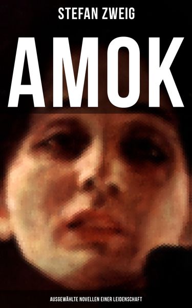 Produktbild: Amok: Ausgew&auml;hlte Novellen einer Leidenschaft