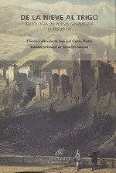 Produktbild: De la nieve al trigo : antolog&iacute;a de poes&iacute;a granadina, 1995-2019