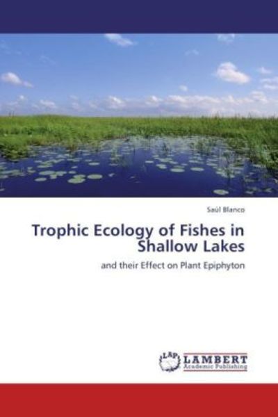 Blanco, S: Trophic Ecology of Fishes in Shallow Lakes, Taschenbuch von Saúl Blanco, LAP LAMBERT Academic Publishing, 9783847342090
