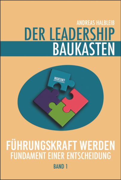Der Leadership Baukasten - Führungskraft werden, Gebundene Ausgabe von Andreas Halbleib, Litego Verlag, 978-3-99159-041-5