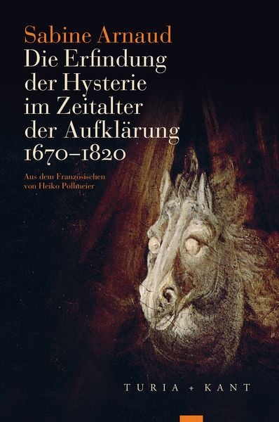 Produktbild: Die Erfindung der Hysterie im Zeitalter der Aufkl&auml;rung