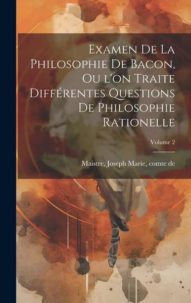 Produktbild: Examen de la philosophie de Bacon, ou l'on traite diff&eacute;rentes questions de philosophie rationelle; Volume 2