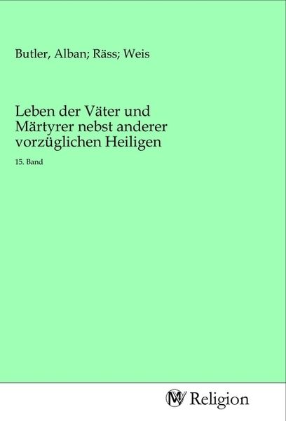 Produktbild: Leben der V&auml;ter und M&auml;rtyrer nebst anderer vorz&uuml;glichen Heiligen