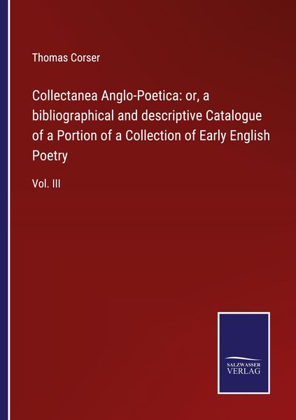 Produktbild: Collectanea Anglo-Poetica: or, a bibliographical and descriptive Catalogue of a Portion of a Collection of Early English Poetry