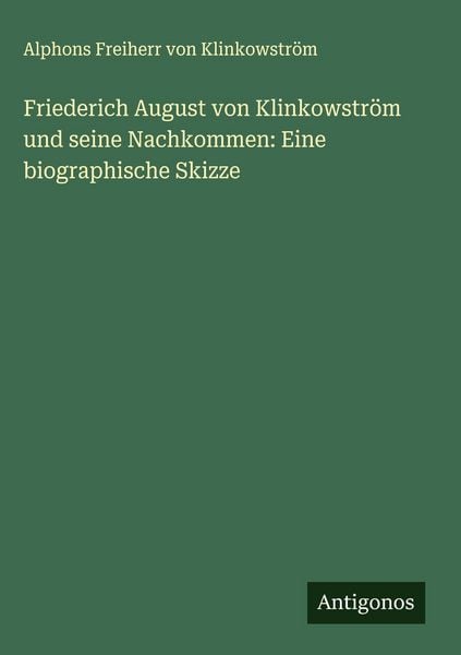 Produktbild: Friederich August von Klinkowstr&ouml;m und seine Nachkommen: Eine biographische Skizze