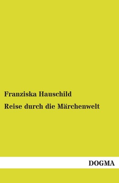 Reise durch die Märchenwelt, Taschenbuch von , Dogma Verlag, 978-3-95580-031-4